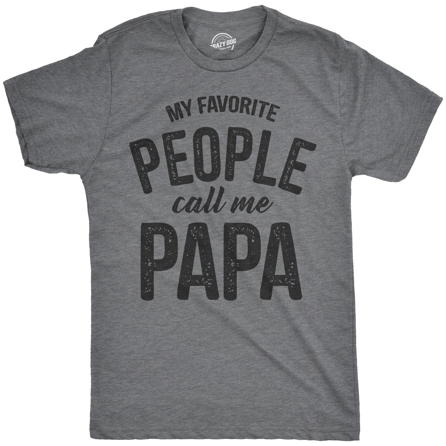 Crazy Dog Mens My Favorite People Call Me Papa T Shirt Funny Cute Humor Tee Fathers Day Family Shirt Best Dad Ever Tshirt Dark Heather Grey 3XL - Medaid International