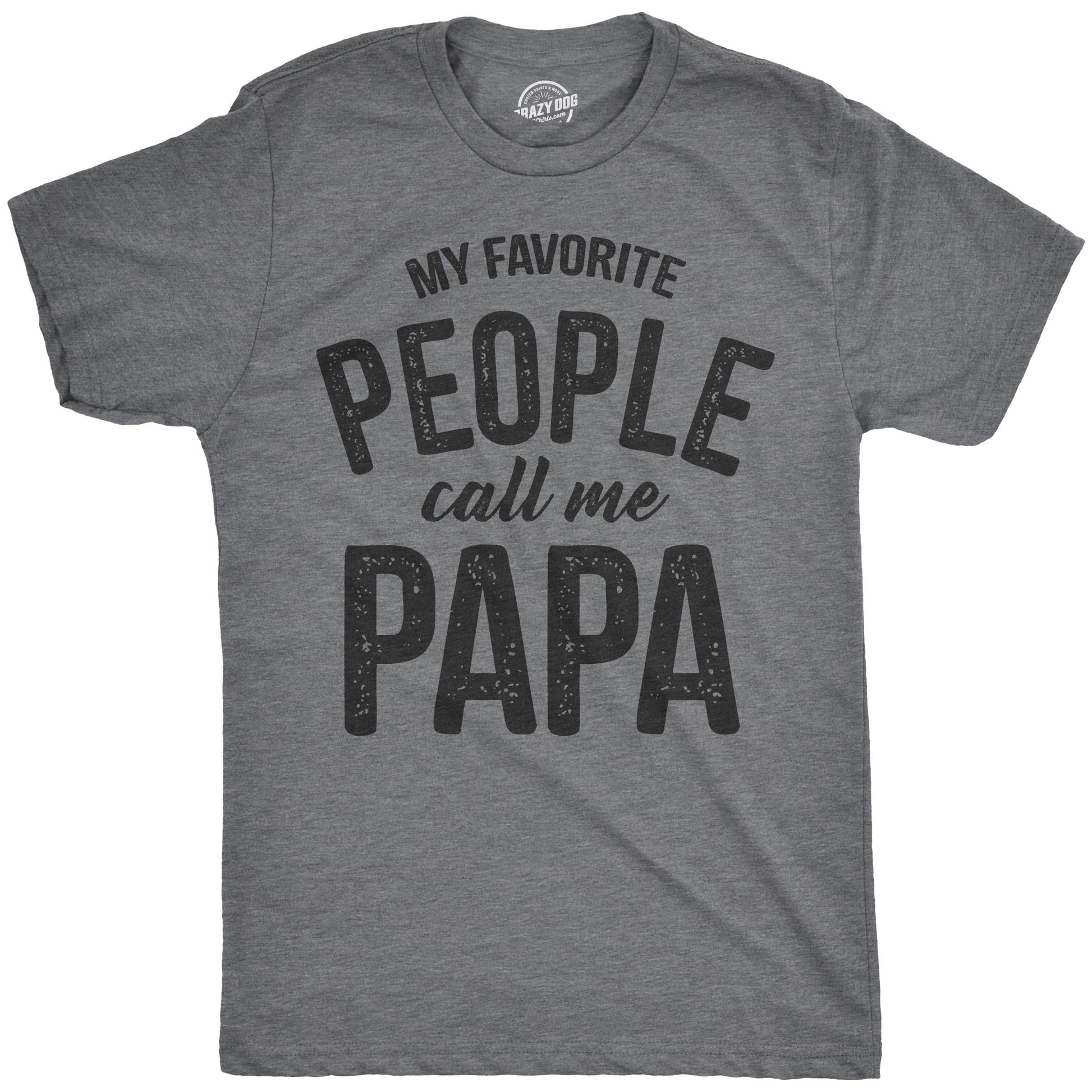 Crazy Dog Mens My Favorite People Call Me Papa T Shirt Funny Cute Humor Tee Fathers Day Family Shirt Best Dad Ever Tshirt Dark Heather Grey 3XL - Medaid International