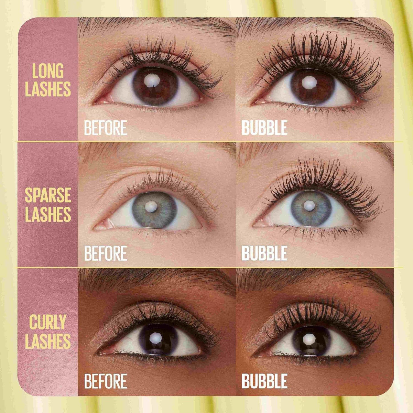 MAYBELLINE Colossal Bubble™ Washable Mascara
Buildable, sleek volume mascara